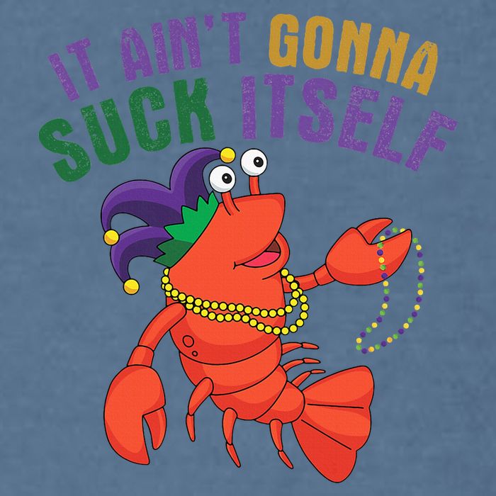 It Aint Gonna Suck Itself Crawfish Mardi Gras Funny Garment-Dyed Sweatshirt
