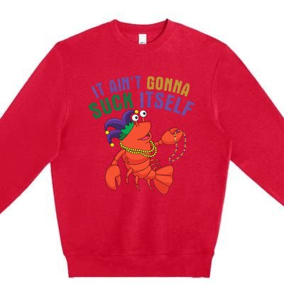 It Aint Gonna Suck Itself Crawfish Mardi Gras Funny Premium Crewneck Sweatshirt