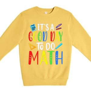 It's A Good Day To Do Math Teacher Lover Nerd Mathematics Funny Premium Crewneck Sweatshirt