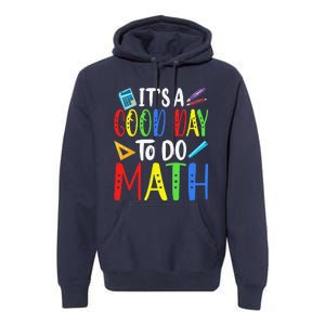 It's A Good Day To Do Math Teacher Lover Nerd Mathematics Funny Premium Hoodie