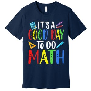 It's A Good Day To Do Math Teacher Lover Nerd Mathematics Funny Premium T-Shirt