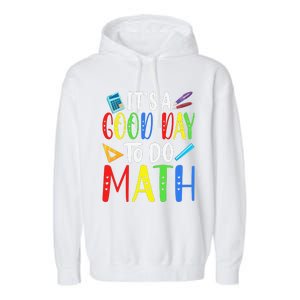 It's A Good Day To Do Math Teacher Lover Nerd Mathematics Funny Garment-Dyed Fleece Hoodie