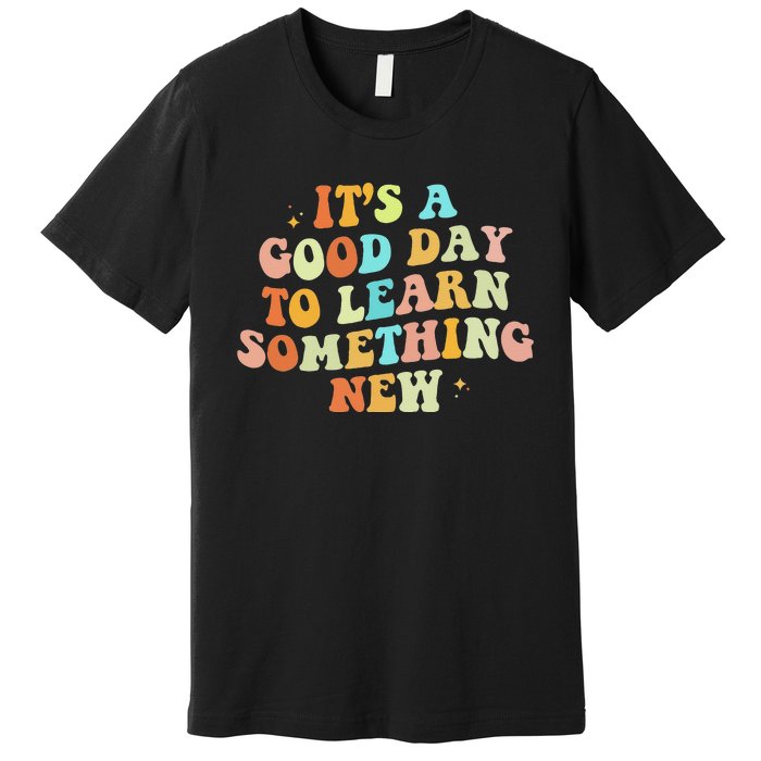 It's A Good Day To Learn Something New Retro Back To School Premium T-Shirt