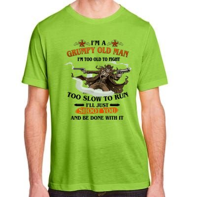 I'm A Grumpy Old Man I'm Too Old To Fight Too Slow To Run I'll Just Shoot You And Be Done With It Adult ChromaSoft Performance T-Shirt