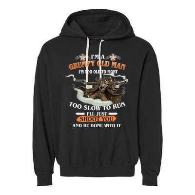 I'm A Grumpy Old Man I'm Too Old To Fight Too Slow To Run I'll Just Shoot You And Be Done With It Garment-Dyed Fleece Hoodie