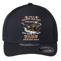 I'm A Grumpy Old Man I'm Too Old To Fight Too Slow To Run I'll Just Shoot You And Be Done With It Flexfit Unipanel Trucker Cap