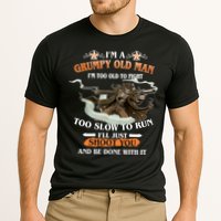 I'm A Grumpy Old Man I'm Too Old To Fight Too Slow To Run I'll Just Shoot You And Be Done With It Performance Shirt