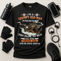 I'm A Grumpy Old Man I'm Too Old To Fight Too Slow To Run I'll Just Shoot You And Be Done With It Performance Shirt