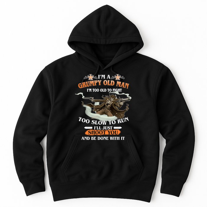 I'm A Grumpy Old Man I'm Too Old To Fight Too Slow To Run I'll Just Shoot You And Be Done With It Hoodie