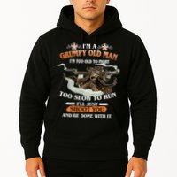 I'm A Grumpy Old Man I'm Too Old To Fight Too Slow To Run I'll Just Shoot You And Be Done With It Hoodie
