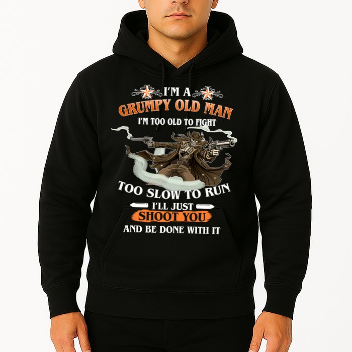 I'm A Grumpy Old Man I'm Too Old To Fight Too Slow To Run I'll Just Shoot You And Be Done With It Hoodie