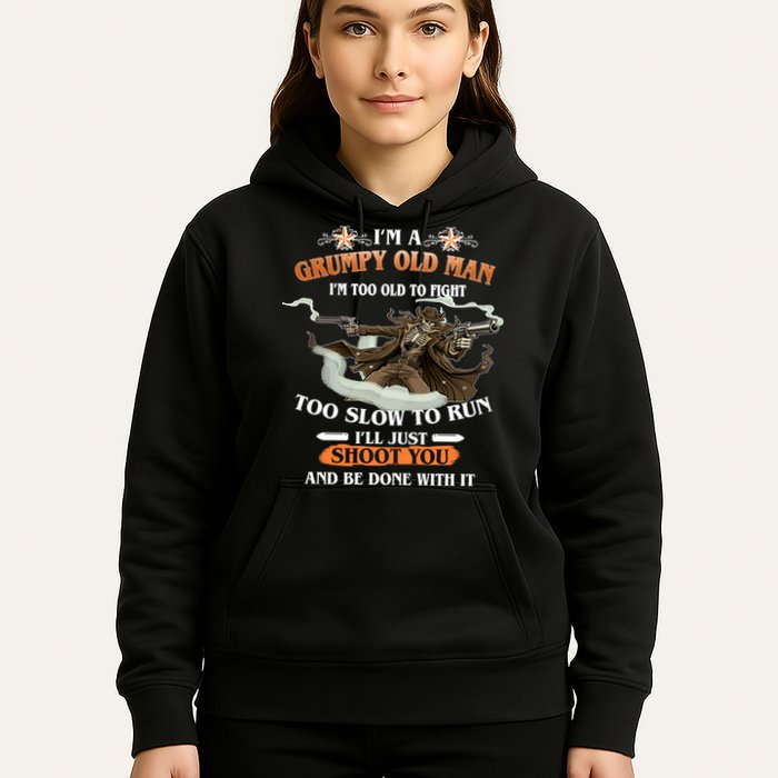 I'm A Grumpy Old Man I'm Too Old To Fight Too Slow To Run I'll Just Shoot You And Be Done With It Hoodie