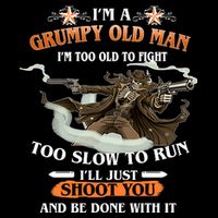 I'm A Grumpy Old Man I'm Too Old To Fight Too Slow To Run I'll Just Shoot You And Be Done With It Hoodie