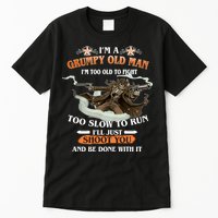 I'm A Grumpy Old Man I'm Too Old To Fight Too Slow To Run I'll Just Shoot You And Be Done With It Tall T-Shirt