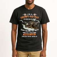 I'm A Grumpy Old Man I'm Too Old To Fight Too Slow To Run I'll Just Shoot You And Be Done With It Tall T-Shirt