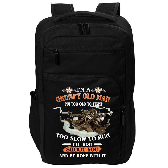 I'm A Grumpy Old Man I'm Too Old To Fight Too Slow To Run I'll Just Shoot You And Be Done With It Impact Tech Backpack