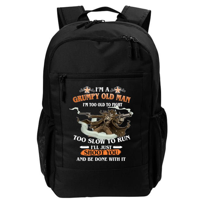 I'm A Grumpy Old Man I'm Too Old To Fight Too Slow To Run I'll Just Shoot You And Be Done With It Daily Commute Backpack