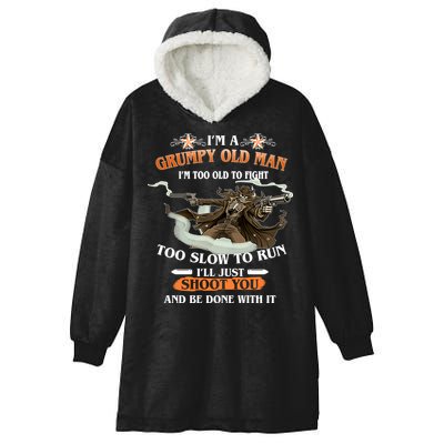 I'm A Grumpy Old Man I'm Too Old To Fight Too Slow To Run I'll Just Shoot You And Be Done With It Hooded Wearable Blanket