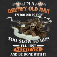 I'm A Grumpy Old Man I'm Too Old To Fight Too Slow To Run I'll Just Shoot You And Be Done With It Adult Drive Performance Visor