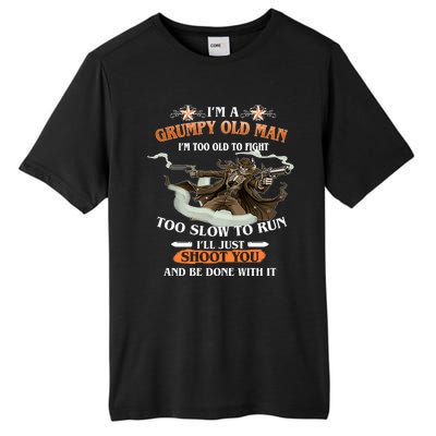 I'm A Grumpy Old Man I'm Too Old To Fight Too Slow To Run I'll Just Shoot You And Be Done With It Tall Fusion ChromaSoft Performance T-Shirt