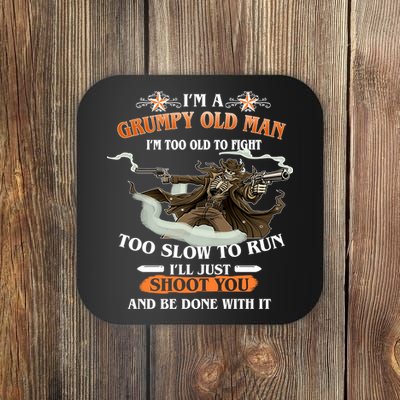 I'm A Grumpy Old Man I'm Too Old To Fight Too Slow To Run I'll Just Shoot You And Be Done With It Coaster