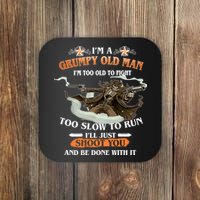 I'm A Grumpy Old Man I'm Too Old To Fight Too Slow To Run I'll Just Shoot You And Be Done With It Coaster