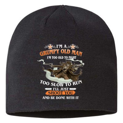 I'm A Grumpy Old Man I'm Too Old To Fight Too Slow To Run I'll Just Shoot You And Be Done With It Sustainable Beanie