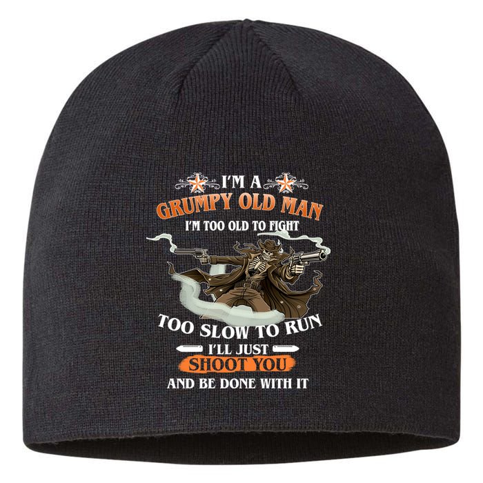I'm A Grumpy Old Man I'm Too Old To Fight Too Slow To Run I'll Just Shoot You And Be Done With It Sustainable Beanie