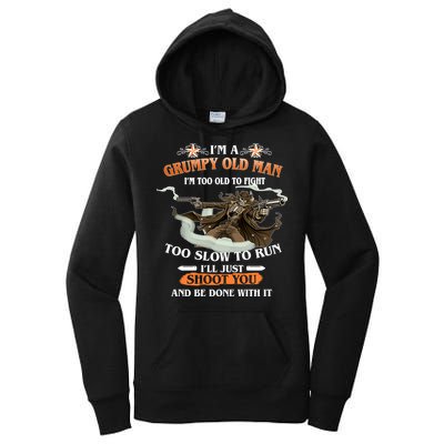 I'm A Grumpy Old Man I'm Too Old To Fight Too Slow To Run I'll Just Shoot You And Be Done With It Women's Pullover Hoodie