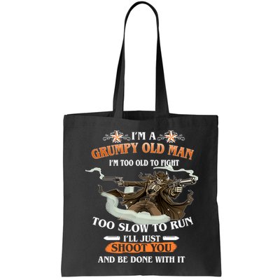I'm A Grumpy Old Man I'm Too Old To Fight Too Slow To Run I'll Just Shoot You And Be Done With It Bag