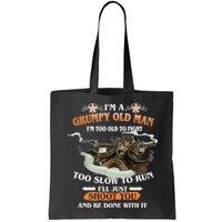 I'm A Grumpy Old Man I'm Too Old To Fight Too Slow To Run I'll Just Shoot You And Be Done With It Bag