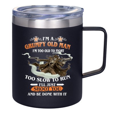 I'm A Grumpy Old Man I'm Too Old To Fight Too Slow To Run I'll Just Shoot You And Be Done With It 12oz Stainless Steel Coffee Mug