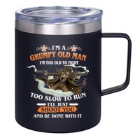 I'm A Grumpy Old Man I'm Too Old To Fight Too Slow To Run I'll Just Shoot You And Be Done With It 12oz Stainless Steel Coffee Mug