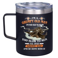 I'm A Grumpy Old Man I'm Too Old To Fight Too Slow To Run I'll Just Shoot You And Be Done With It 12oz Stainless Steel Coffee Mug