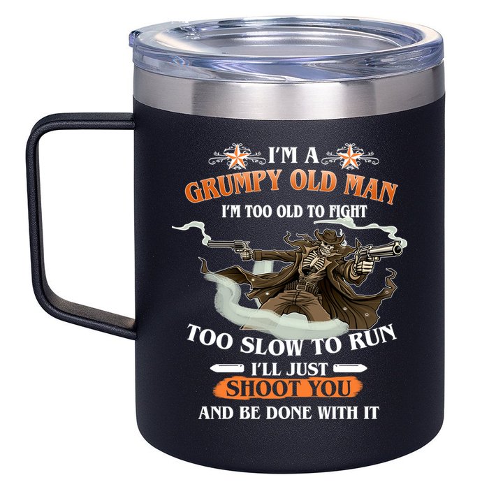 I'm A Grumpy Old Man I'm Too Old To Fight Too Slow To Run I'll Just Shoot You And Be Done With It 12oz Stainless Steel Coffee Mug
