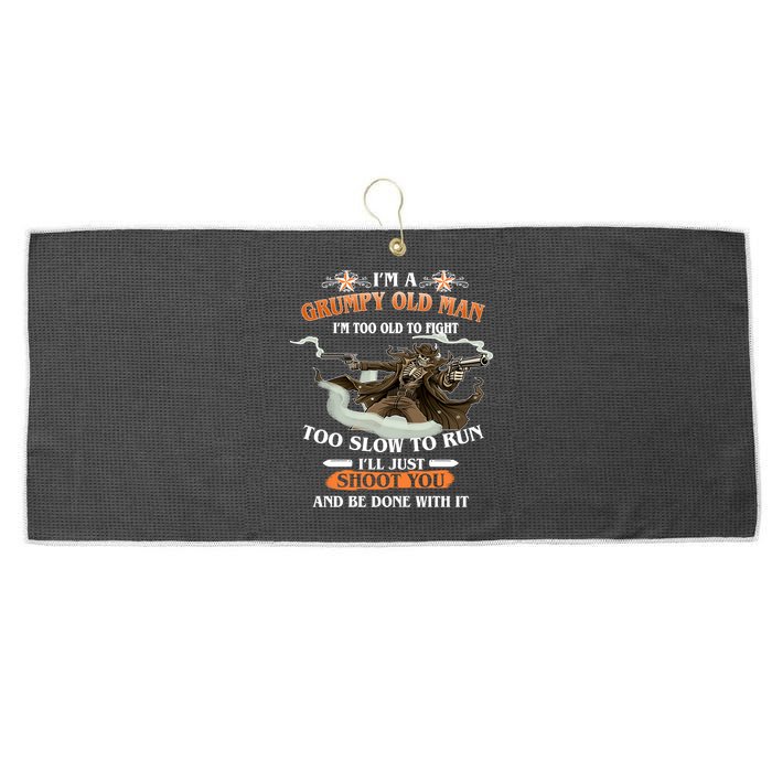 I'm A Grumpy Old Man I'm Too Old To Fight Too Slow To Run I'll Just Shoot You And Be Done With It Large Microfiber Waffle Golf Towel