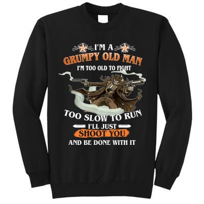 I'm A Grumpy Old Man I'm Too Old To Fight Too Slow To Run I'll Just Shoot You And Be Done With It Tall Sweatshirt