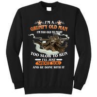 I'm A Grumpy Old Man I'm Too Old To Fight Too Slow To Run I'll Just Shoot You And Be Done With It Tall Sweatshirt