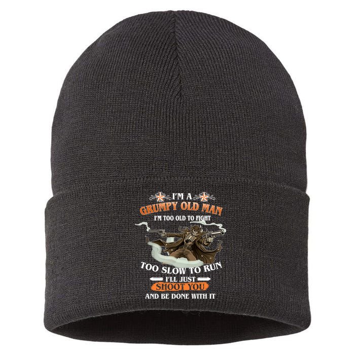 I'm A Grumpy Old Man I'm Too Old To Fight Too Slow To Run I'll Just Shoot You And Be Done With It Sustainable Knit Beanie