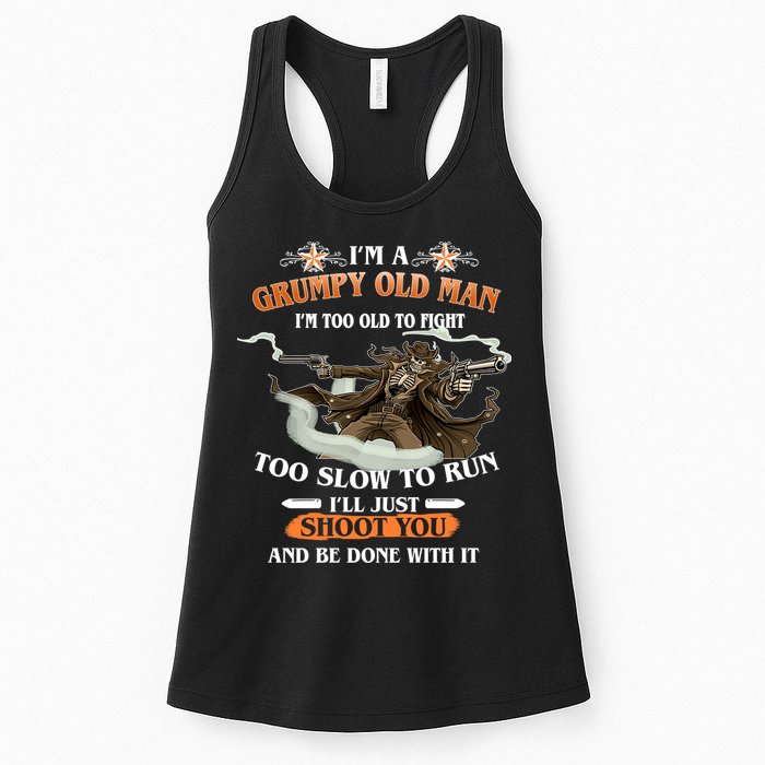 I'm A Grumpy Old Man I'm Too Old To Fight Too Slow To Run I'll Just Shoot You And Be Done With It Womens Tank Top