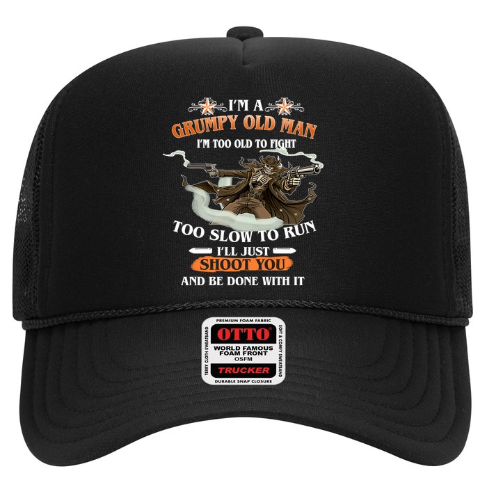 I'm A Grumpy Old Man I'm Too Old To Fight Too Slow To Run I'll Just Shoot You And Be Done With It Trucker Hat