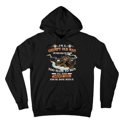 I'm A Grumpy Old Man I'm Too Old To Fight Too Slow To Run I'll Just Shoot You And Be Done With It Tall Hoodie