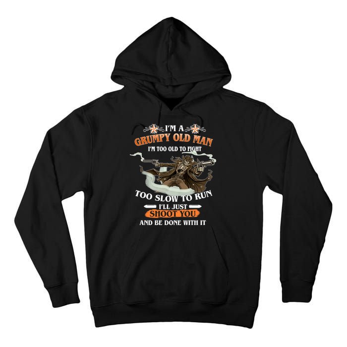 I'm A Grumpy Old Man I'm Too Old To Fight Too Slow To Run I'll Just Shoot You And Be Done With It Tall Hoodie
