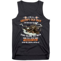 I'm A Grumpy Old Man I'm Too Old To Fight Too Slow To Run I'll Just Shoot You And Be Done With It Tank Top