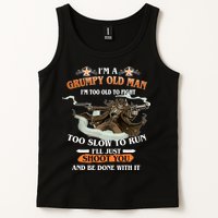 I'm A Grumpy Old Man I'm Too Old To Fight Too Slow To Run I'll Just Shoot You And Be Done With It Tank Top