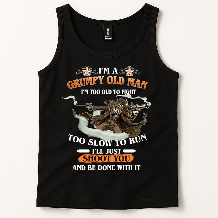 I'm A Grumpy Old Man I'm Too Old To Fight Too Slow To Run I'll Just Shoot You And Be Done With It Tank Top