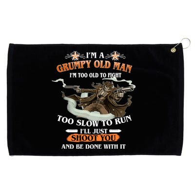 I'm A Grumpy Old Man I'm Too Old To Fight Too Slow To Run I'll Just Shoot You And Be Done With It Grommeted Golf Towel