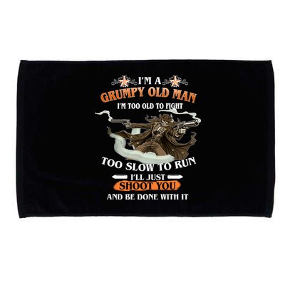 I'm A Grumpy Old Man I'm Too Old To Fight Too Slow To Run I'll Just Shoot You And Be Done With It Microfiber Hand Towel