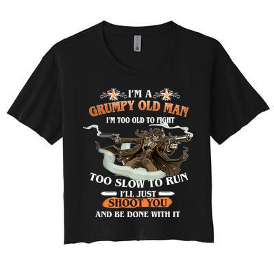 I'm A Grumpy Old Man I'm Too Old To Fight Too Slow To Run I'll Just Shoot You And Be Done With It Crop Top