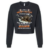 I'm A Grumpy Old Man I'm Too Old To Fight Too Slow To Run I'll Just Shoot You And Be Done With It Cropped Pullover Crew
